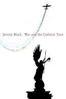 Jeremy Black - War and the Cultural Turn - 9780745648347 - V9780745648347
