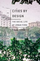 Fran Tonkiss - Cities by Design: The Social Life of Urban Form - 9780745648989 - V9780745648989