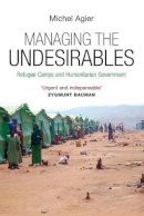 Michel Agier - Managing the Undesirables - 9780745649023 - V9780745649023