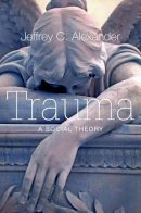 Jeffrey C. Alexander - Trauma: A Social Theory - 9780745649115 - V9780745649115