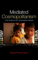 Alexa Robertson - Mediated Cosmopolitanism: The World of Television News - 9780745649474 - V9780745649474