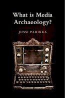 Jussi Parikka - What is Media Archaeology? - 9780745650265 - V9780745650265