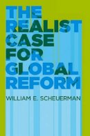 William E. Scheuerman - The Realist Case for Global Reform - 9780745650296 - V9780745650296