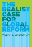 William E. Scheuerman - The Realist Case for Global Reform - 9780745650302 - V9780745650302