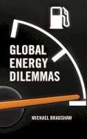 Mike Bradshaw - Global Energy Dilemmas - 9780745650647 - V9780745650647
