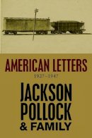 Jackson Pollock - American Letters: 1927-1947 - 9780745651552 - V9780745651552