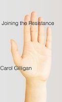 Carol Gilligan - Joining the Resistance - 9780745651699 - V9780745651699