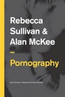 Rebecca Sullivan - Pornography: Structures, Agency and Performance - 9780745651934 - V9780745651934