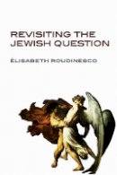 Elisabeth Roudinesco - Revisiting the Jewish Question - 9780745652207 - V9780745652207