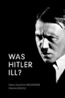 Henrik Eberle - Was Hitler ILL?: A Final Diagnosis - 9780745652221 - V9780745652221