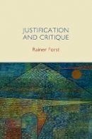 Rainer Forst - Justification and Critique: Towards a Critical Theory of Politics - 9780745652283 - V9780745652283