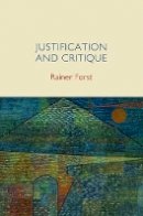 Rainer Forst - Justification and Critique: Towards a Critical Theory of Politics - 9780745652290 - V9780745652290