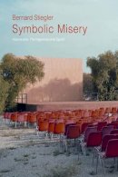 Bernard Stiegler - Symbolic Misery, Volume 1: The Hyperindustrial Epoch - 9780745652641 - V9780745652641