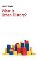 Shane Ewen - What is Urban History? - 9780745652689 - V9780745652689