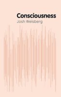Josh Weisberg - Consciousness (Polity Key Concepts in Philosophy) - 9780745653457 - V9780745653457