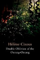 Hélène Cixous - Double Oblivion of the Ourang-Outang - 9780745653907 - V9780745653907