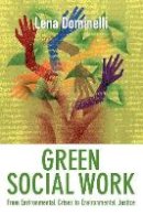 Lena Dominelli - Green Social Work: From Environmental Crises to Environmental Justice - 9780745654010 - V9780745654010