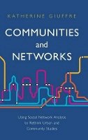 Katherine Giuffre - Communities and Networks: Using Social Network Analysis to Rethink Urban and Community Studies - 9780745654195 - V9780745654195