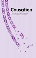 Douglas Kutach - Causation (Polity Key Concepts in Philosophy) - 9780745659961 - V9780745659961
