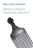 Pero Gaglo Dagbovie - What is African American History? - 9780745660806 - V9780745660806