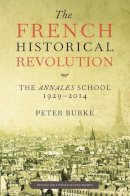 Peter Burke - The French Historical Revolution: The Annales School - 9780745661148 - V9780745661148
