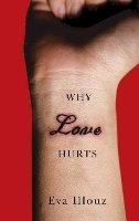 Eva Illouz - Why Love Hurts: A Sociological Explanation - 9780745661520 - V9780745661520