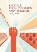 Colin J. Beck - Radicals, Revolutionaries, and Terrorists - 9780745662114 - V9780745662114
