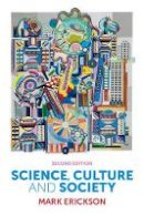 Mark Erickson - Science, Culture and Society: Understanding Science in the 21st Century - 9780745662251 - V9780745662251