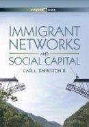 Carl L. Bankston - Immigrant Networks and Social Capital - 9780745662374 - V9780745662374