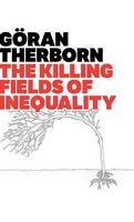 Göran Therborn - The Killing Fields of Inequality - 9780745662589 - V9780745662589