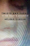 Helene Cixous - Twists and Turns in the Heart's Antarctic - 9780745663289 - V9780745663289
