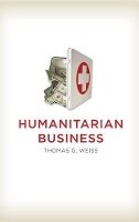 Thomas G. Weiss - The Humanitarian Business - 9780745663319 - V9780745663319