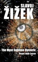 Slavoj Žižek - The Most Sublime Hysteric. Hegel with Lacan.  - 9780745663746 - V9780745663746