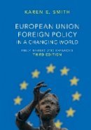 Karen E. Smith - European Union Foreign Policy in a Changing World (UMP - US Minority Politics Series) - 9780745664705 - V9780745664705