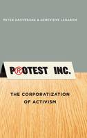 Peter Dauvergne - Protest Inc.: The Corporatization of Activism - 9780745669489 - V9780745669489