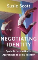 Susie Scott - Negotiating Identity: Symbolic Interactionist Approaches to Social Identity - 9780745669724 - V9780745669724