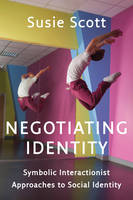 Susie Scott - Negotiating Identity: Symbolic Interactionist Approaches to Social Identity - 9780745669731 - V9780745669731
