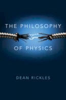 Dean Rickles - The Philosophy of Physics - 9780745669823 - V9780745669823