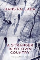 Fallada, Hans - A Stranger in My Own Country: The 1944 Prison Diary - 9780745669892 - V9780745669892