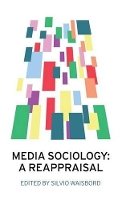 Silvio Waisbord - Media Sociology: A Reappraisal - 9780745670553 - V9780745670553