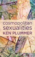 Ken Plummer - Cosmopolitan Sexualities: Hope and the Humanist Imagination - 9780745670997 - V9780745670997