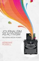 Adrienne Russell - Journalism as Activism: Recoding Media Power - 9780745671277 - V9780745671277