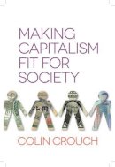 Colin Crouch - Making Capitalism Fit For Society - 9780745672236 - V9780745672236
