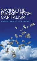 Massimo Amato - Saving the Market from Capitalism - 9780745672557 - V9780745672557