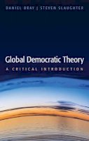 Daniel Bray - Global Democratic Theory: A Critical Introduction - 9780745680873 - V9780745680873