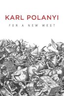 Karl Polanyi - For a New West: Essays, 1919-1958 - 9780745684444 - V9780745684444