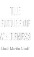 Linda Martin Alcoff - The Future of Whiteness - 9780745685441 - V9780745685441