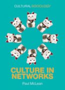 Paul Mclean - Culture in Networks (Cultural Sociology) - 9780745687179 - V9780745687179