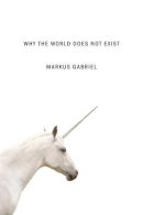 Markus Gabriel - Why the World Does Not Exist - 9780745687575 - V9780745687575
