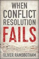 Oliver Ramsbotham - When Conflict Resolution Fails: An Alternative to Negotiation and Dialogue - 9780745687995 - V9780745687995